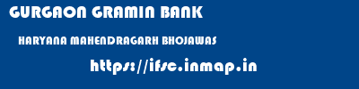 GURGAON GRAMIN BANK  HARYANA MAHENDRAGARH BHOJAWAS   ifsc code